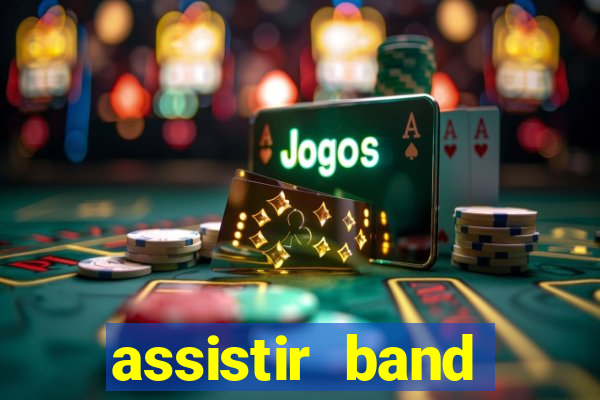 assistir band online ao vivo gratis